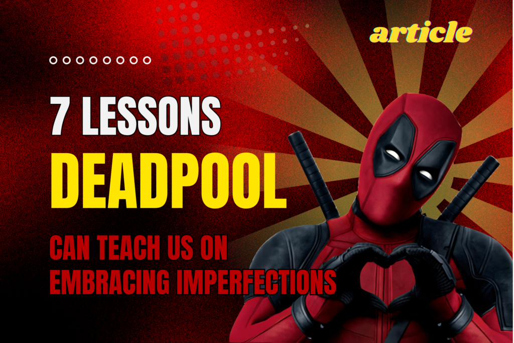 What Deadpool Can Teach Us About Embracing Imperfections 